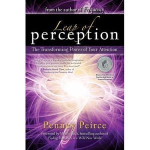 Leap of Perception: The Transforming Power of Your Attention -- Penney Peirce